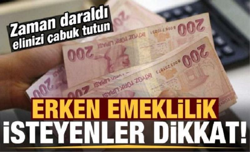 Erken emekli olmayı isteyenler dikkat! Elinizi çabuk tutun...