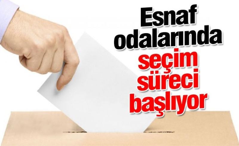 Esnaf odalarında seçim süreci başlıyor