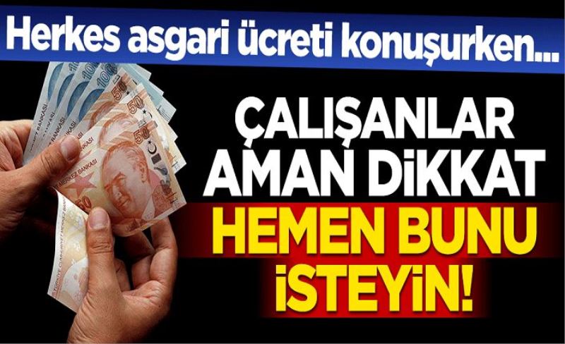 Herkes asgari ücreti konuşurken... Çalışanlar aman dikkat! Hemen bunu isteyin