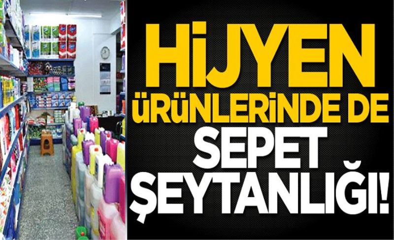 Hijyen ürünlerinde de sepet şeytanlığı