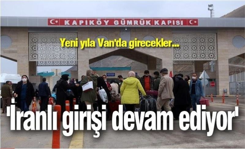 'İranlı girişi devam ediyor'