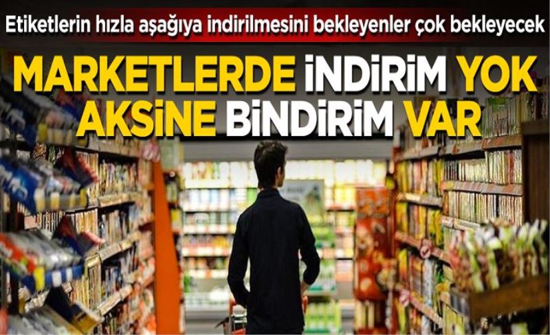 Marketlerde indirim yok, aksine bindirim var