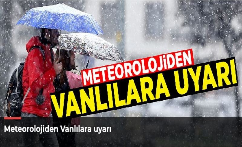 Meteorolojiden Vanlılara uyarı