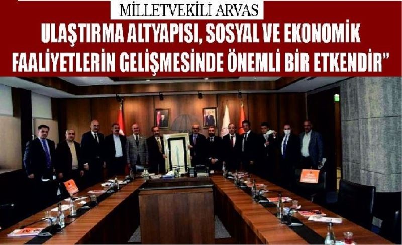 Milletvekili Arvas, "Ulaştırma altyapısı, sosyal ve ekonomik faaliyetlerin gelişmesinde önemli bir etkendir”