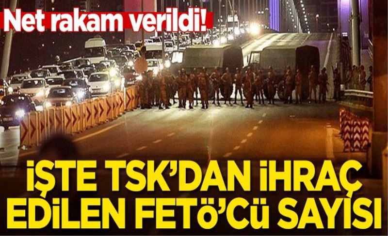 Net rakam verildi! İşte TSK'dan ihraç edilen FETÖ'cü sayısı