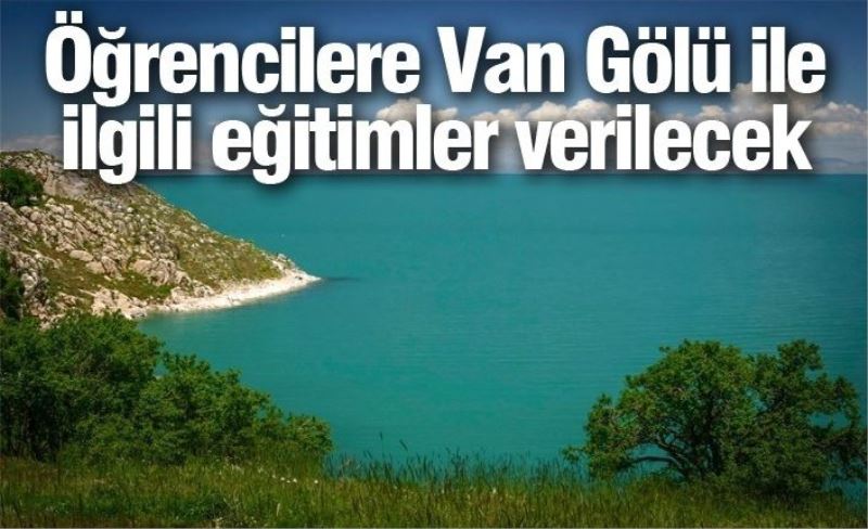 Öğrencilere Van Gölü ile ilgili eğitimler verilecek