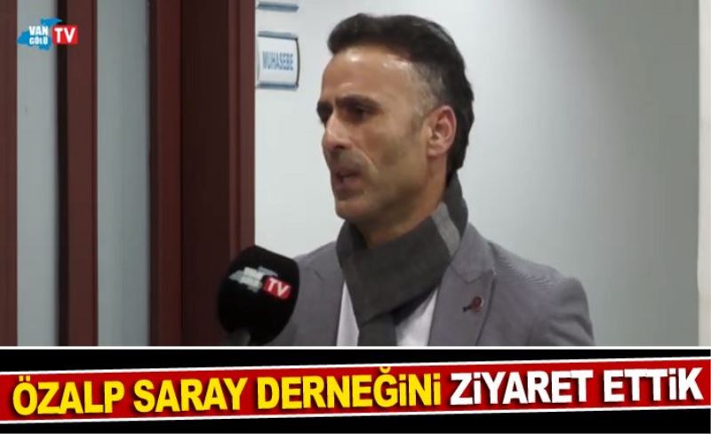 Özalp Saray Derneğini Ziyaret Ettik