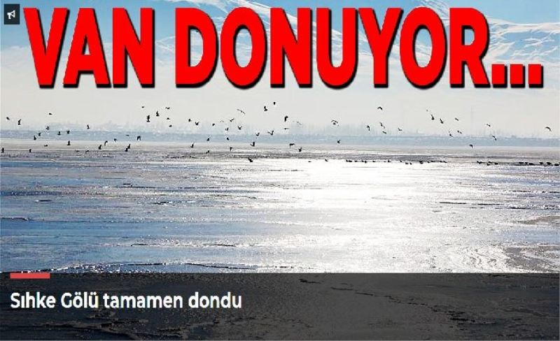 Sıhke Gölü tamamen dondu