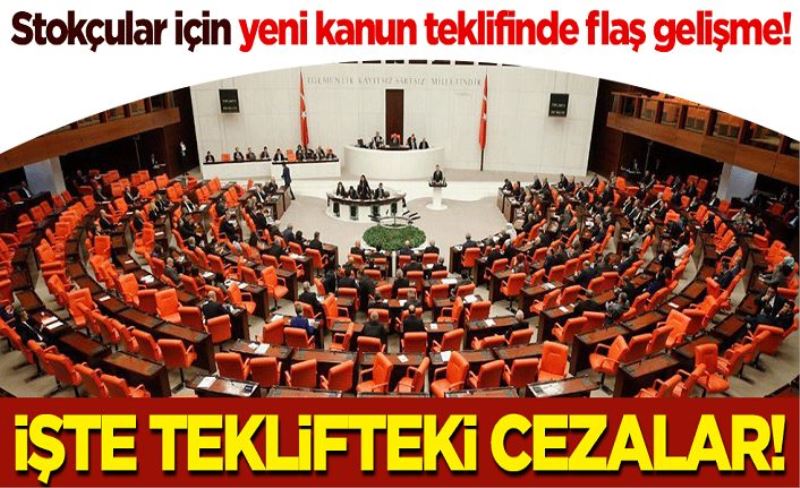 Stokçular için yeni kanun teklifinde flaş gelişme! İşte teklifteki cezalar