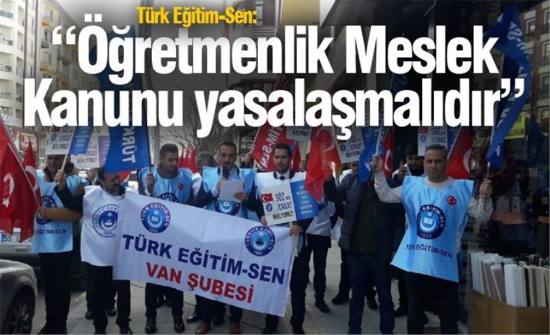 Türk Eğitim-Sen: “Öğretmenlik Meslek Kanunu yasalaşmalıdır”