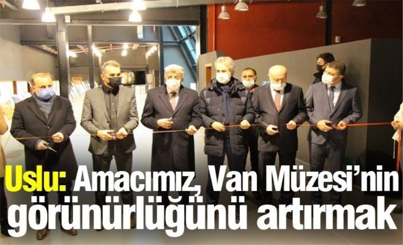 Uslu: Amacımız, Van Müzesi’nin görünürlüğünü artırmak