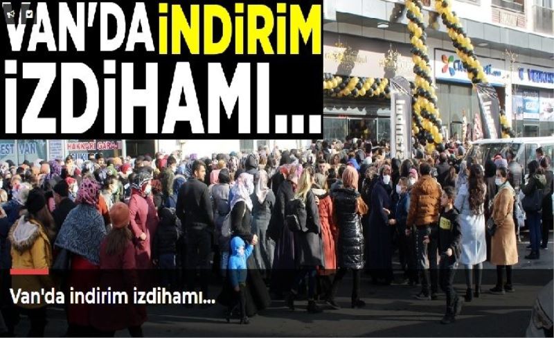 Van'da indirim izdihamı…