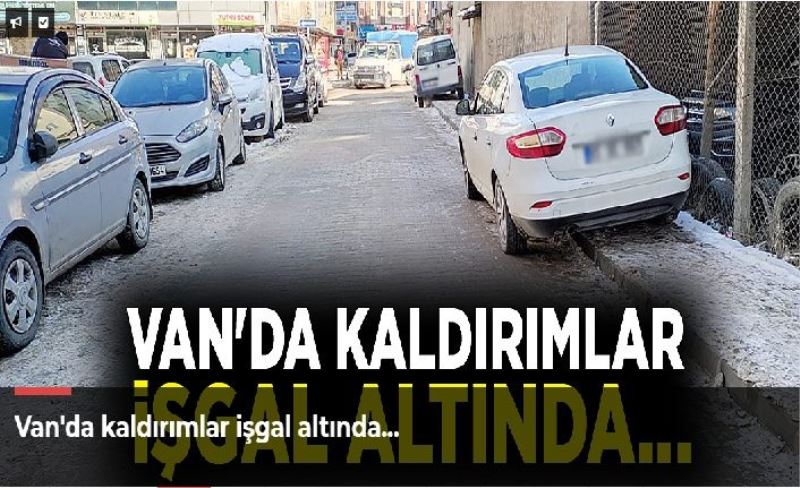 Van'da kaldırımlar işgal altında…