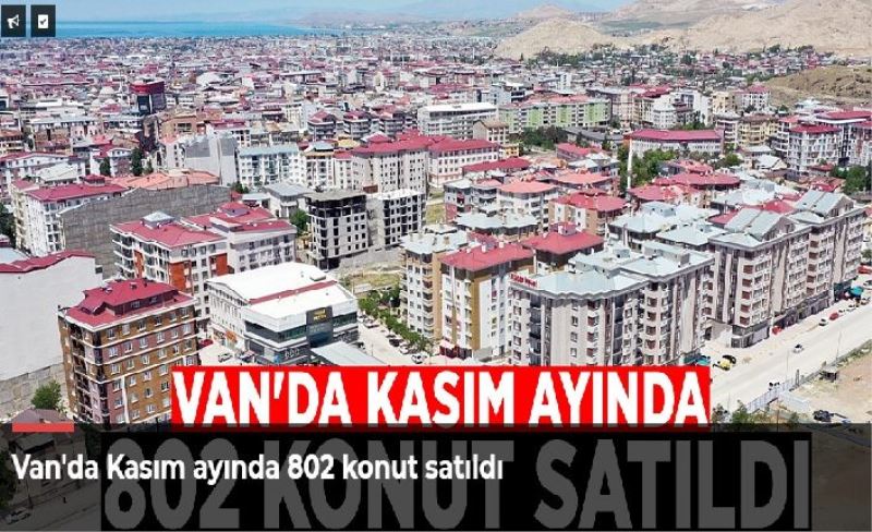 Van'da Kasım ayında 802 konut satıldı