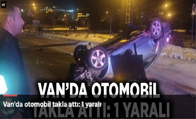 Van'da otomobil takla attı: 1 yaralı