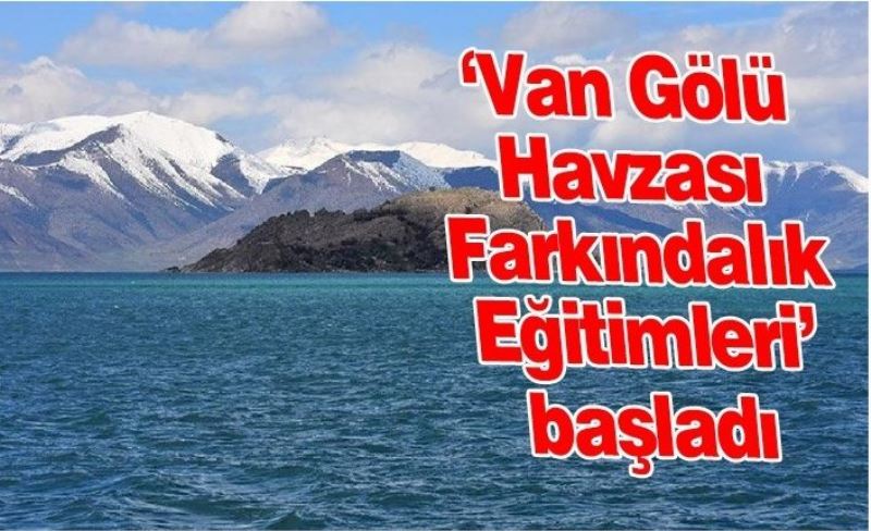 ‘Van Gölü Havzası Farkındalık Eğitimleri’ başladı