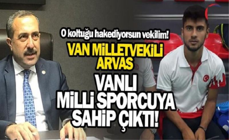 Van Milletvekili Abdulahat Arvas, milli sporcuya sahip çıktı!