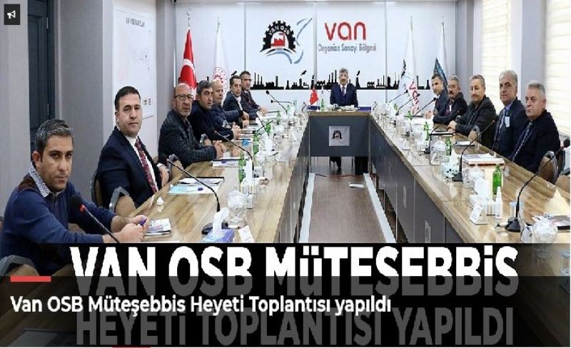 Van OSB Müteşebbis Heyeti Toplantısı yapıldı