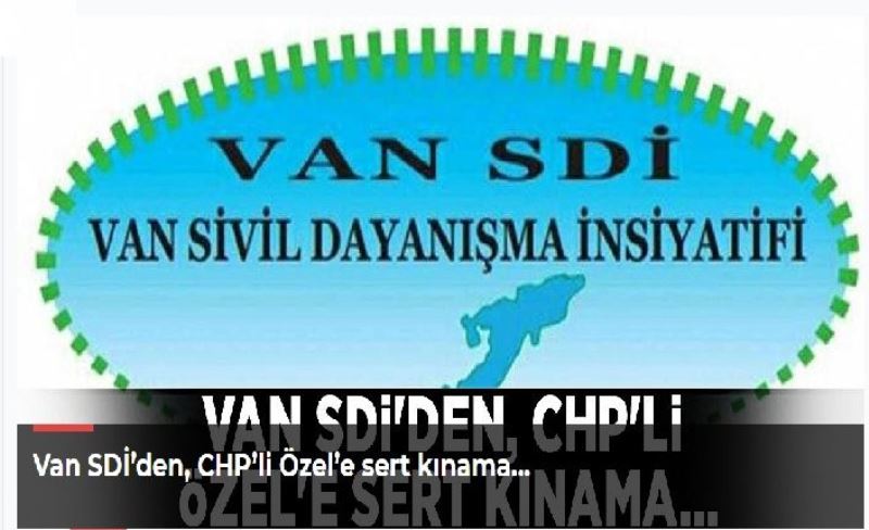 Van SDİ’den, CHP’li Özel’e sert kınama…