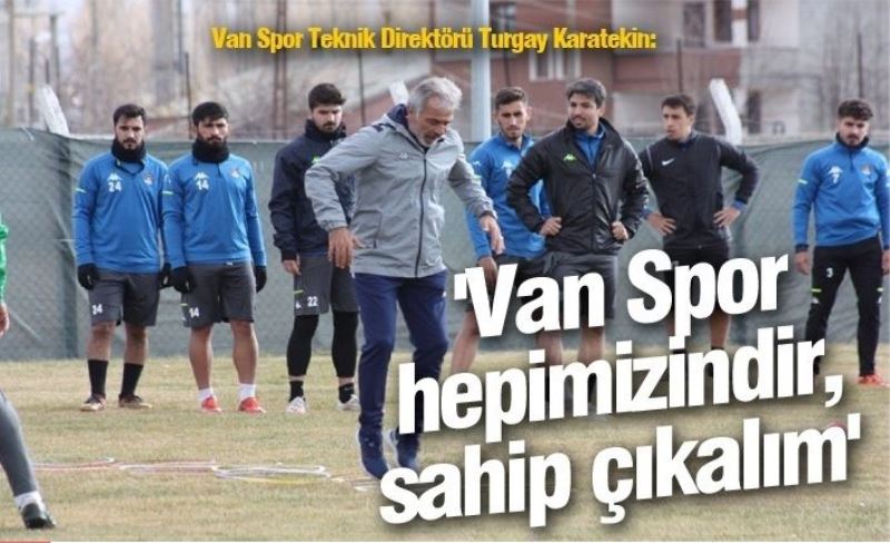 Van Spor Teknik Direktörü Turgay Karatekin: 'Van Spor hepimizindir, sahip çıkalım'