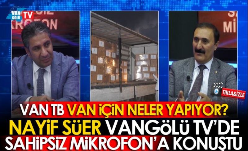 VAN TB BAŞKANI SÜER'DEN ÖNEMLİ AÇIKLAMALAR