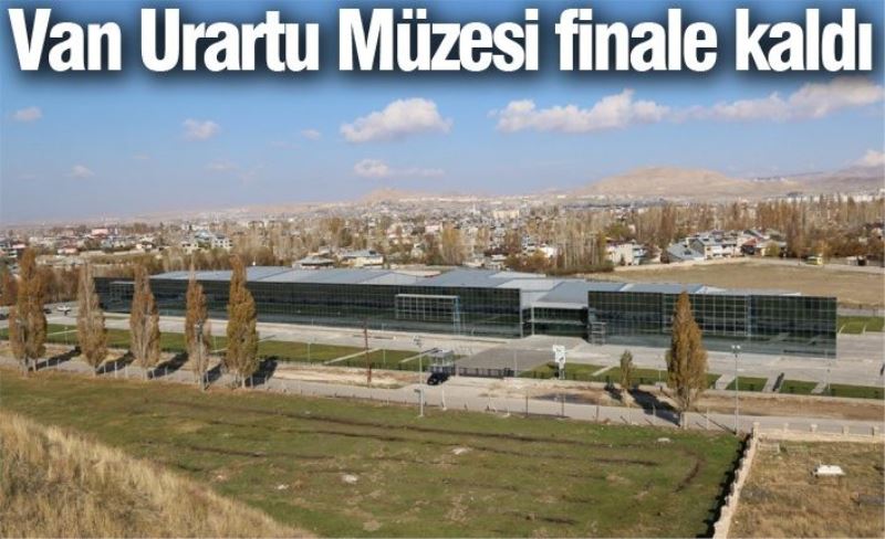 Van Urartu Müzesi finale kaldı