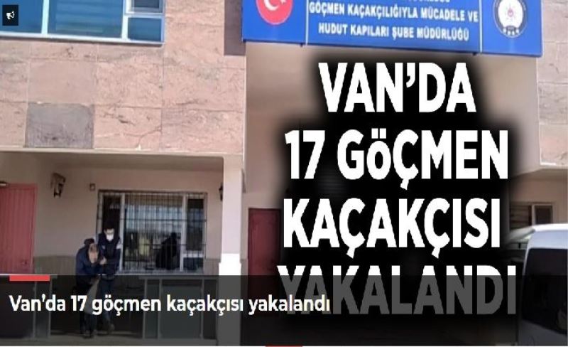 Van’da 17 göçmen kaçakçısı yakalandı