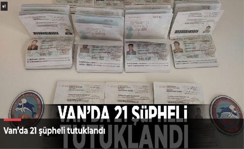 Van’da 21 şüpheli tutuklandı