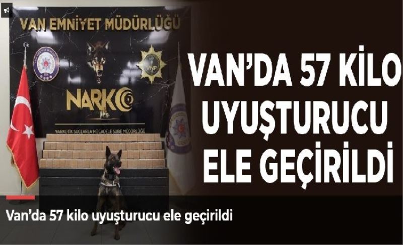 Van’da 57 kilo uyuşturucu ele geçirildi