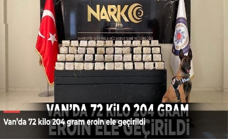 Van’da 72 kilo 204 gram eroin ele geçirildi