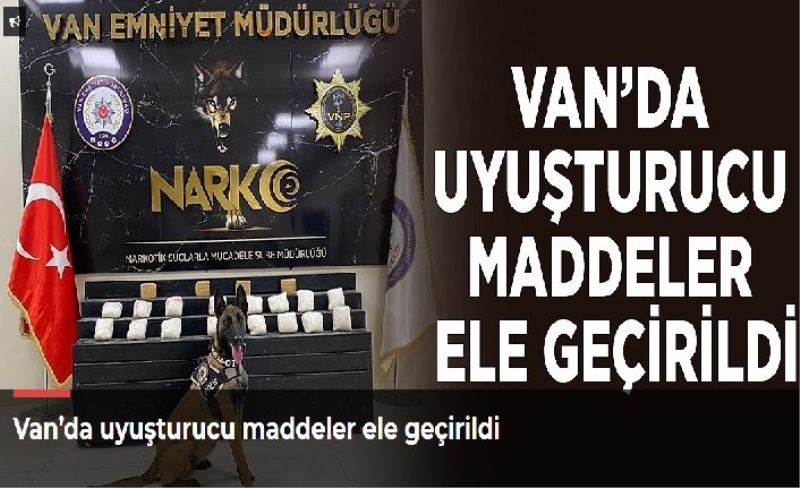 Van’da uyuşturucu maddeler ele geçirildi