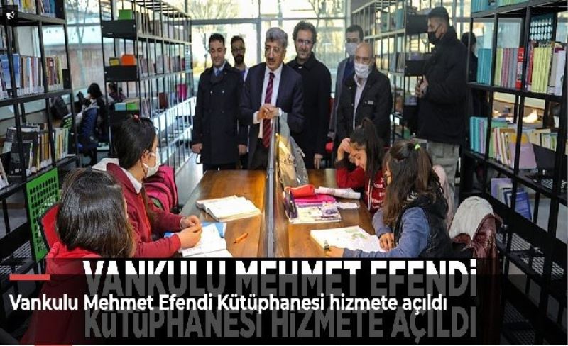 Vankulu Mehmet Efendi Kütüphanesi hizmete açıldı