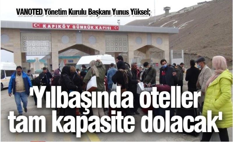 VANOTED Yönetim Kurulu Başkanı Yunus Yüksel; 'Yılbaşında oteller tam kapasite dolacak'