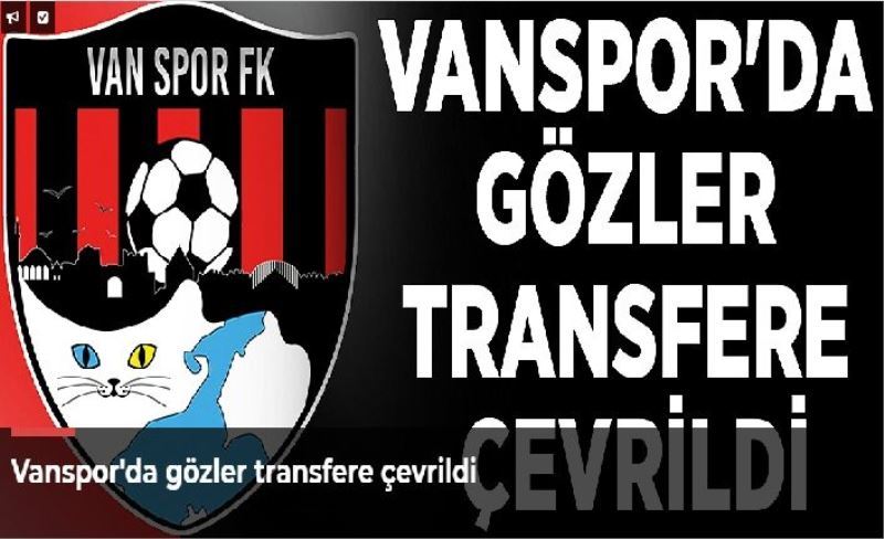 Vanspor'da gözler transfere çevrildi