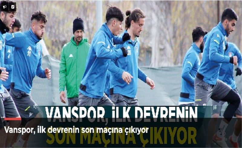 Vanspor, ilk devrenin son maçına çıkıyor