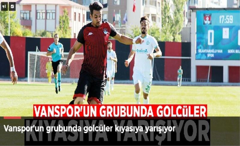 Vanspor'un grubunda golcüler kıyasıya yarışıyor