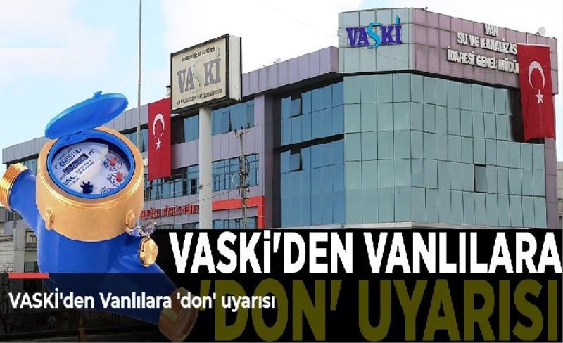 VASKİ'den Vanlılara 'don' uyarısı