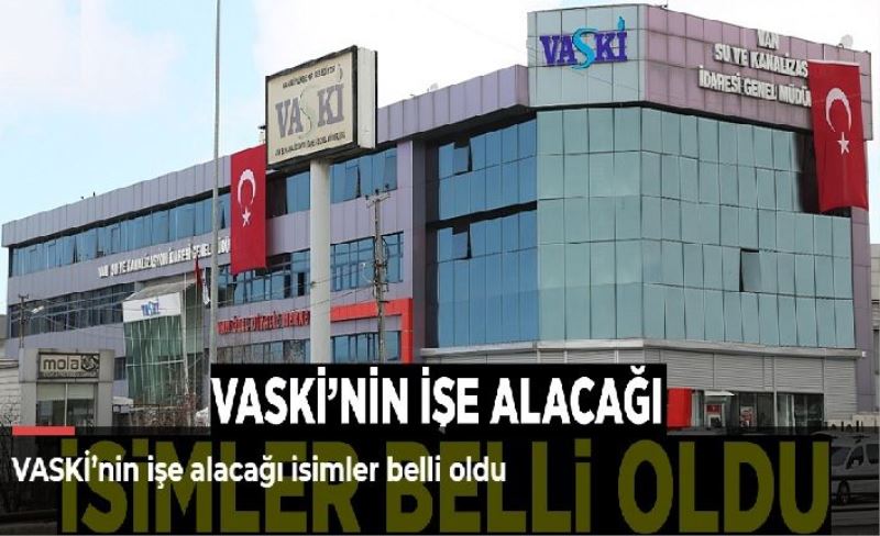 VASKİ’nin işe alacağı isimler belli oldu