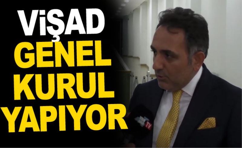 Vişad Genel Kurul Yapıyor