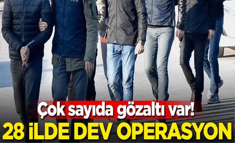 28 ilde dev operasyon! Çok sayıda gözaltı var