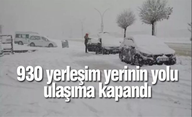 930 yerleşim yerinin yolu ulaşıma kapandı