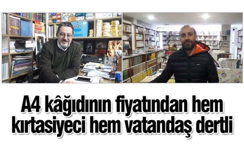 A4 kâğıdının fiyatından hem kırtasiyeci hem vatandaş dertli