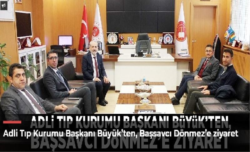 Adli Tıp Kurumu Başkanı Büyük’ten, Başsavcı Dönmez’e ziyaret