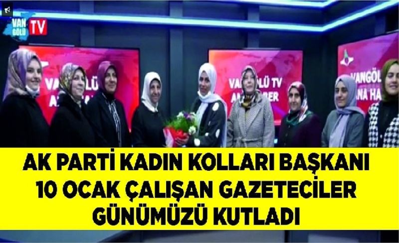 Ak Parti kadın kolları başkanı 10 Ocak çalışan gazeteciler günümüzü kutladı