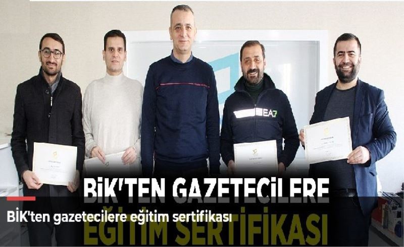 BİK'ten gazetecilere eğitim sertifikası