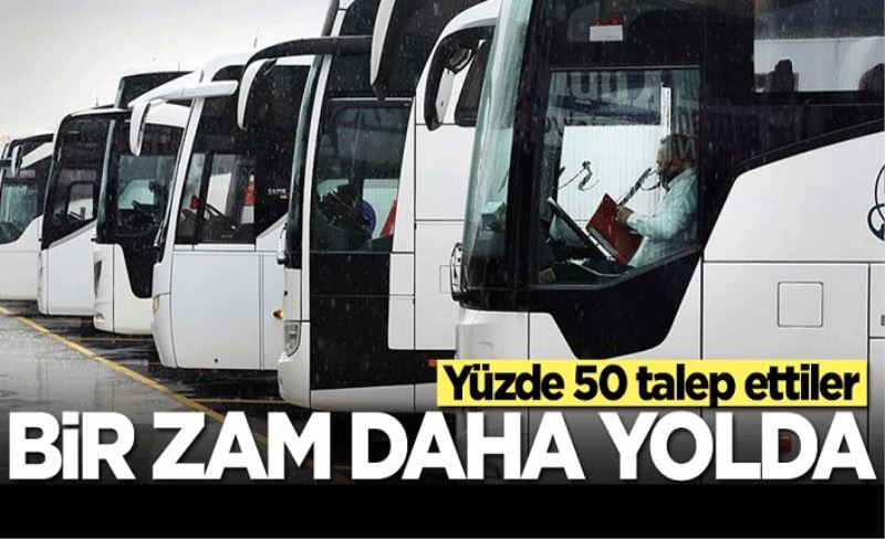 Bir zam daha yolda! Bu kez otobüsçüler yüzde 50 talep etti