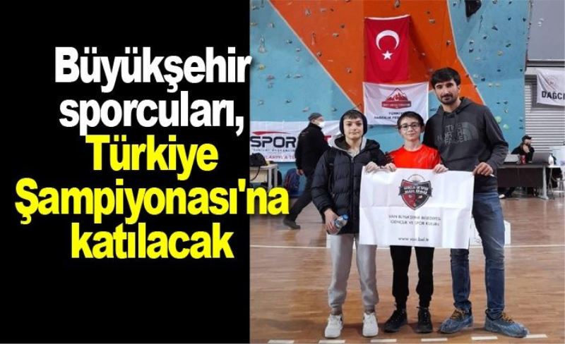 Büyükşehir sporcuları, Türkiye Şampiyonası'na katılacak