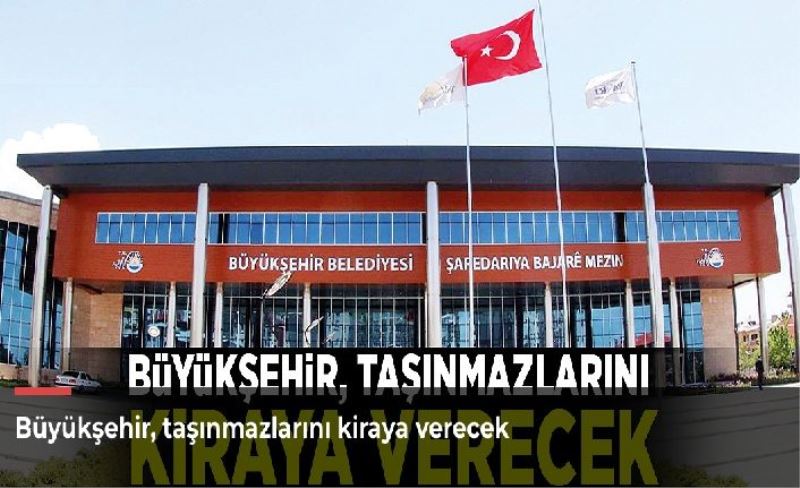 Büyükşehir, taşınmazlarını kiraya verecek