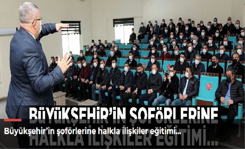 Büyükşehir’in şoförlerine halkla ilişkiler eğitimi…