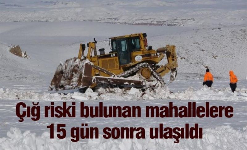 Çığ riski bulunan mahallelere 15 gün sonra ulaşıldı